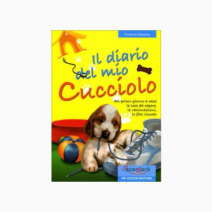 Il diario del mio cucciolo. Dal primo giorno le cose da sa ...