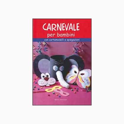 Carnevale per bambini. Con cartamodelli e spiegazioni da Edizioni Il  Castello - Libri & Riviste - Libri & Riviste - Casa Cenina