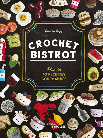 Crochet bistrot: Plus de 40 recettes gourmandes